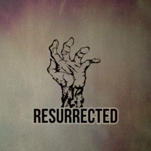 Resurrected
