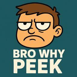 BroWhyPeek