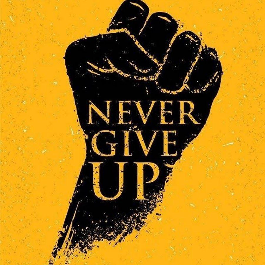 NEVER GIVE UP