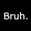 BRUH GANG